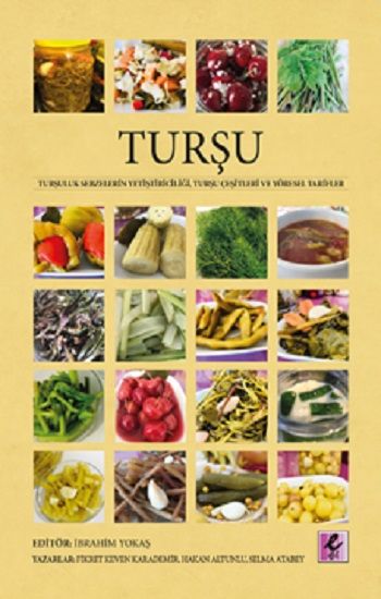 Turşu Turşuluk Sebzelerin Yetiştiriciliği, Turşu Çeşitleri ve Yöresel Tarifler - Efil Yayınevi Kitap