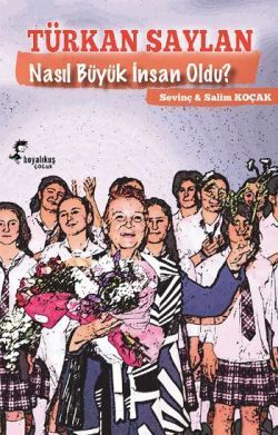 Türkan Saylan Nasıl Büyük İnsan Oldu? - Boyalıkuş Yayınları Kitap
