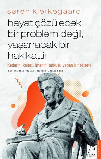 Soren Kierkegaard - Hayat Çözülecek Bir Problem Değil, Yaşanacak Bir Hakikattir - Destek Yayınları Kitap