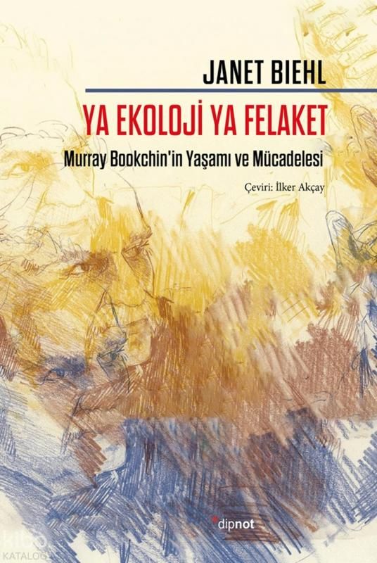 Ya Ekoloji Ya Felaket;Murray Bookchin'in Yaşamı ve Mücadelesi - Dipnot Yayınları Kitap