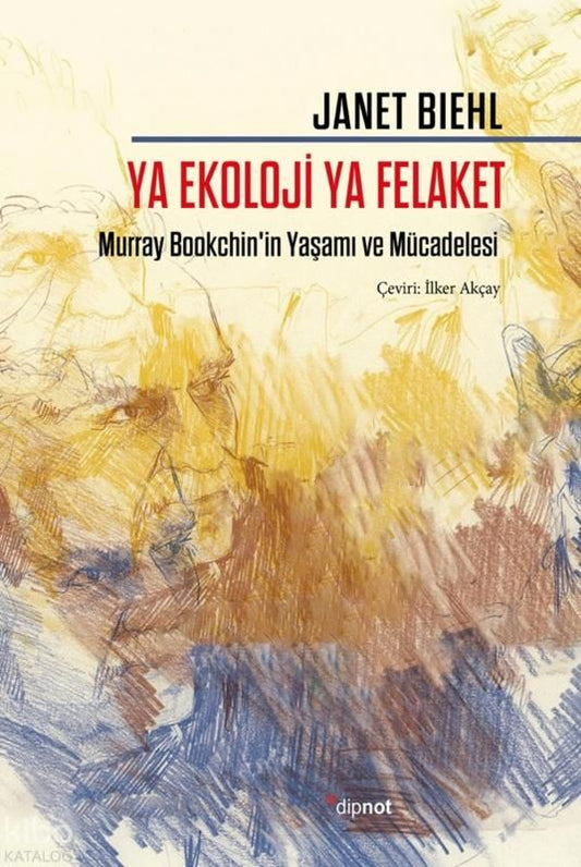 Ya Ekoloji Ya Felaket;Murray Bookchin'in Yaşamı ve Mücadelesi - Dipnot Yayınları Kitap