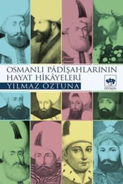 Osmanlı Padişahlarının Hayat Hikayeleri Yılmaz Öztuna Türkçe kitap kapağı