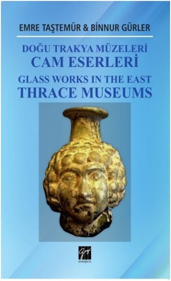 Doğu Trakya Müzeleri Cam Eserleri Glass Works In The East Thrace Museums - Gazi Kitabevi Kitap
