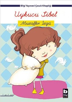 Uykucu Sibel - Bilgi Yayınevi Çocuk Kitap