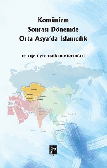 Komünizm Sonrası Dönemde Orta Asya'da İslamcılık - Gazi Kitabevi Kitap