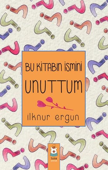 Bu Kitabın İsmini Unuttum - Luna Çocuk Yayınları Kitap