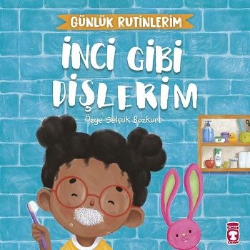 İnci Gibi Dişlerim - Günlük Rutinlerim - Timaş Çocuk Kitap