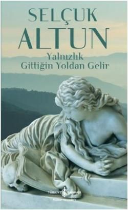 Yalnızlık Gittiğin Yoldan Gelir - İş Bankası Kültür Yayınları Kitap