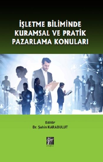 İşletme Biliminde Kuramsal ve Pratik Pazarlama Konuları - Gazi Kitabevi Kitap