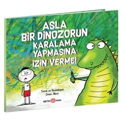 Asla Bir Dinozorun Karalama Yapmasına İzin Verme - Beta Kids Kitap