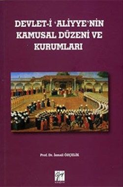Devlet-İ Aliyye'nin Kamusal Düzeni ve Kurumları - Gazi Kitabevi Kitap
