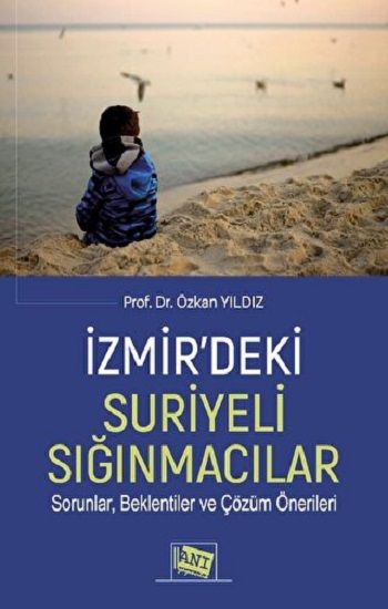 İzmir’deki Suriyeli Sığınmacılar Sorunlar, Beklentiler Ve Çözüm Önerileri - Anı Yayıncılık Kitap
