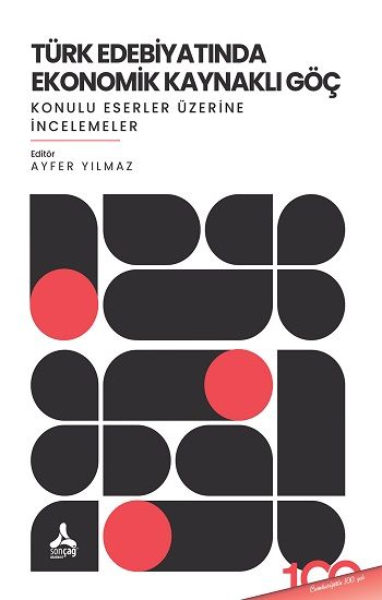 Türk Edebiyatında Ekonomik Kaynaklı Göç Konulu Eserler Üzerine İncelemeler - Sonçağ -Akademik Kitaplar Kitap