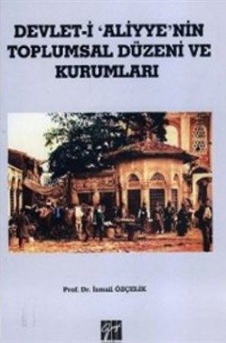 Devlet i Aliyye'nin Toplumsal Düzeni ve Kurumları - Gazi Kitabevi Kitap