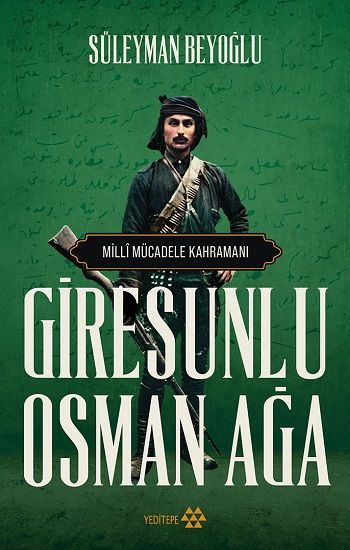 Giresunlu Osman Ağa - Milli Mücadele Kahramanı - Yeditepe Yayınevi Kitap