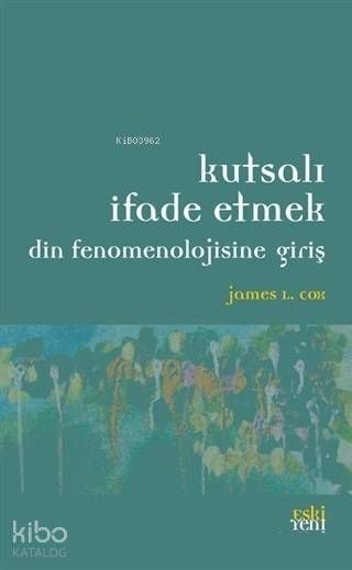 Kutsalı İfade Etmek; Din Fenomenolojisine Giriş - Eski Yeni Yayınları Kitap