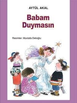 Babam Duymasın Aytül Akal Türkçe çocuk kitabı kapağı