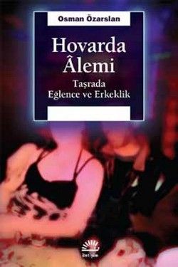 Hovarda Alemi: Taşrada Eğlence Erkeklik - İletişim Yayınları Kitap