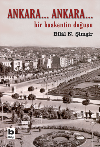 Ankara... Ankara Bir Başkentin Doğuşu - Bilgi Yayınevi Kitap