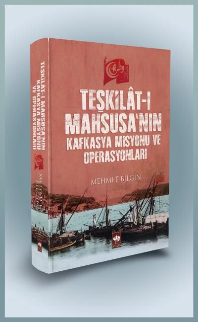 Teşkilat-ı Mahsusa'nın Kafkasya Misyonu ve Operasyonları - (Ciltli) - Ötüken Neşriyat Kitap