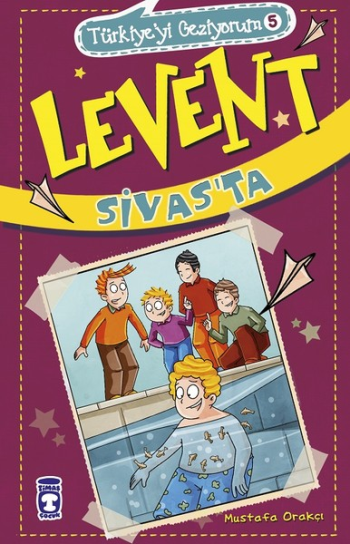 Levent Sivas'ta - Türkiye'yi Geziyorum 5 - Timaş Çocuk Kitap