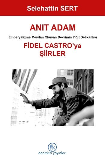 Anıt Adam Fidel Castro’ya Şiirler - Denizkızı Yayınları Kitap