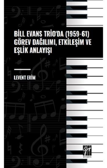 Bill Evans Trio' da (1959-61) Görev Dağılımı, Etkileşim ve Eşlik Anlayışı - Gazi Kitabevi Kitap
