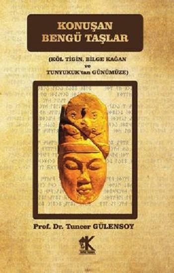 Konuşan Bengü Taşlar  (Köl Tigin, Bilge Kağan ve Tunyukuk’tan Günümüze) - Korkut Yayınları Kitap