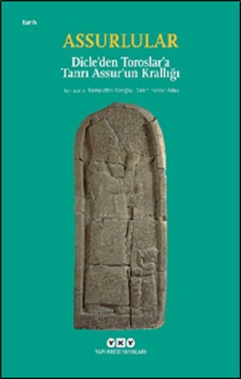 Assurlular - Dicle’den Toroslar’a Tanrı Assur’un Krallığı (Küçük Boy) - Yapı Kredi Yayınları Kitap