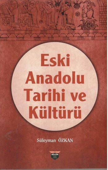 Eski Anadolu Tarihi ve Kültürü - Bilgin Kültür Sanat Kitap