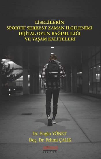Liselilerin Sportif Serbest Zaman İlgilenimi Dijital Oyun Bağımlılığı Ve Yaşam Kaliteleri - Astana Yayınları Kitap