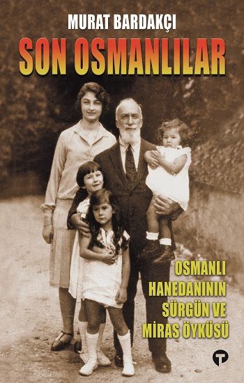 Son Osmanlılar Osmanlı Hanedanının Sürgün Ve Miras Öyküsü - Turkuvaz Kitap Kitap