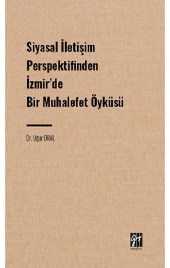 Siyasal İletişim Perspektifinden İzmir' de Bir Muhalefet Öyküsü - Gazi Kitabevi Kitap
