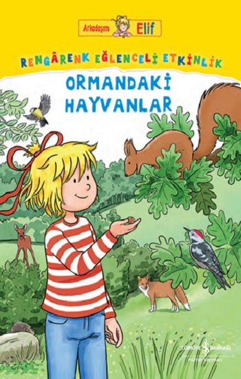 Arkadaşım Elif - Rengarenk Eğlenceli Etkinlik Ormandaki Hayvanlar - İş Bankası Kültür Yayınları Kitap