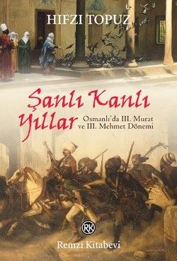 Şanlı Kanlı Yıllar-Osmanlı'da 3. Murat ve 3. Mehmet Dönemi - Remzi Kitabevi Kitap