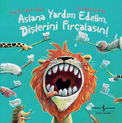Aslana Yardim Edelim, Dişlerini Firçalasın! (Ciltli) - İş Bankası Kültür Yayınları Kitap