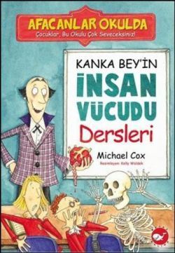 Afacanlar Okulda Kanka Bey’in İnsan Vücudu Dersleri - Beyaz Balina Yayınları Kitap