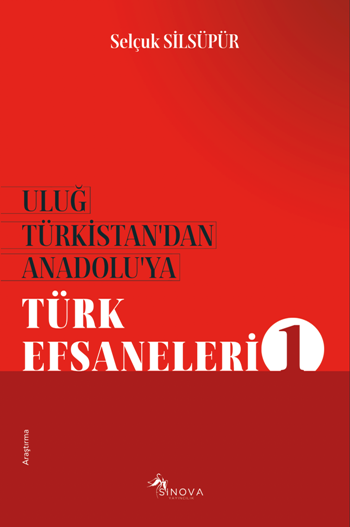 Uluğ Türkistan’dan Anadolu’ya Türk Efsaneleri 1 - Sinova Yayıncılık Kitap