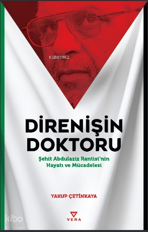 Direnişin Doktoru;Şehit Abdulaziz Rantisi’nin Hayatı ve Mücadelesi - Vera Kitap Yayınları Kitap