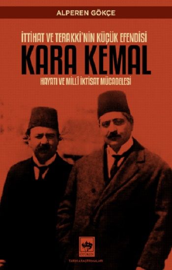 İttihat ve Terakki'nin Küçük Efendisi Kara Kemal - Ötüken Neşriyat Kitap