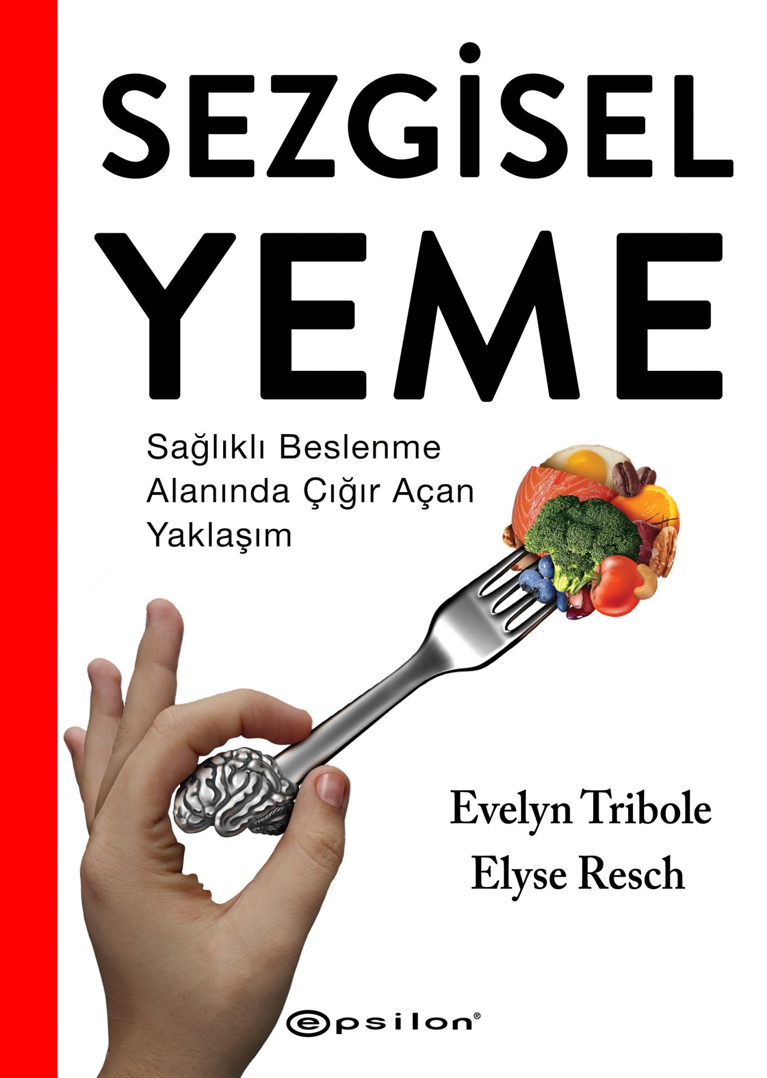 Sezgisel Yeme - Sağlıklı Beslenme Alanında Çığır Açan Yaklaşım - Epsilon Yayınları Kitap