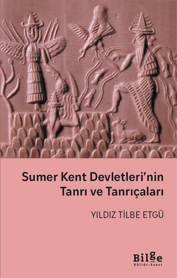 Sumer Kent Devletleri'nin Tanrı ve Tanrıçaları - Bilge Kültür Sanat Kitap