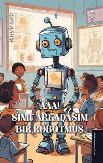 Aaa! Sınıf Arkadaşım Bir Robotmuş! - UGİ Çocuk Kitap