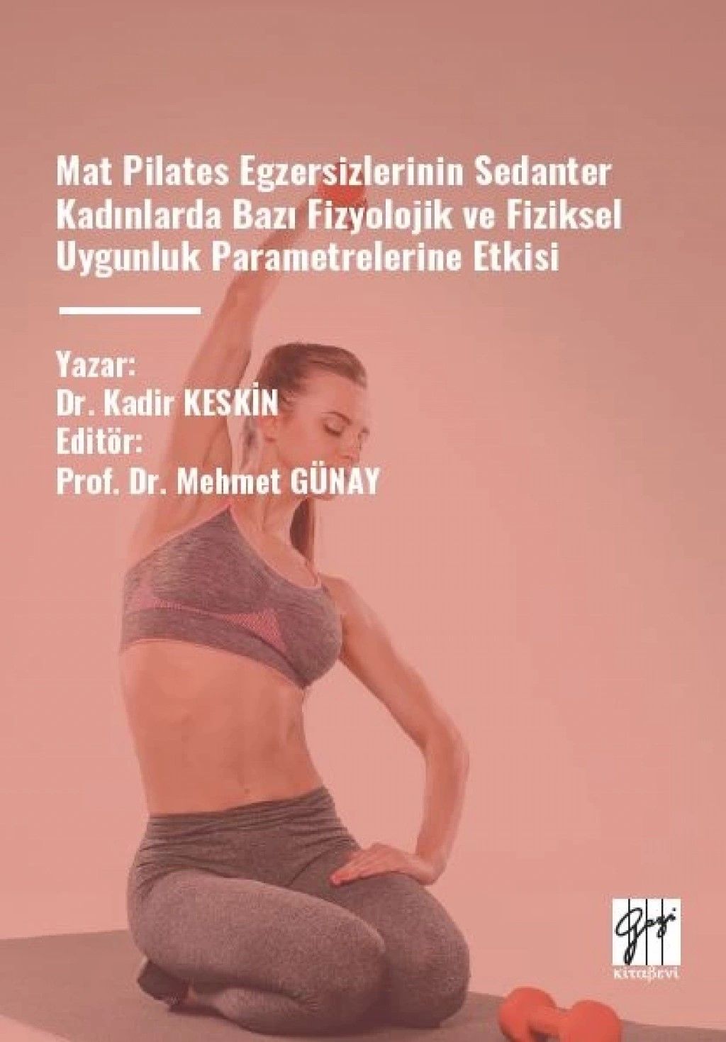 Mat Pilates Egzersizlerinin Sedanter Kadınlarda Bazı Fizyolojik ve Fiziksel - Gazi Kitabevi Kitap
