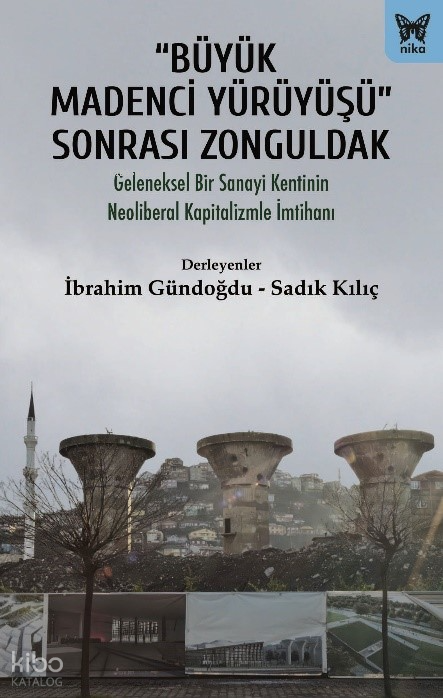 “Büyük Madenci Yürüyüşü” Sonrası Zonguldak;Geleneksel Bir Sanayi Kentinin Neoliberal Kapitalizme İmtihanı - Nika Yayınevi Kitap