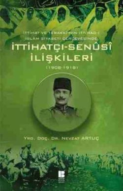 İttihatçı-Senüsi İlişkileri (1908-1918) - Bilge Kültür Sanat Kitap