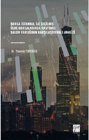 Borsa İstanbul İle Seçilmiş Ülke Borsalarında Rasyonel Balon Varlığının Karşılaştırmalı Analizi - Gazi Kitabevi Kitap