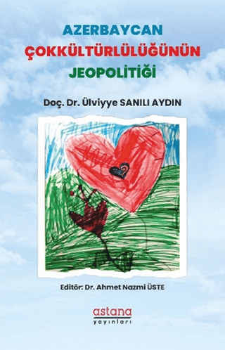 Azerbaycan Çokkültürlülüğünün Jeopolitiği - Astana Yayınları Kitap