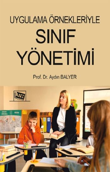 Uygulama Örnekleriyle Sınıf Yönetimi - Anı Yayıncılık Kitap