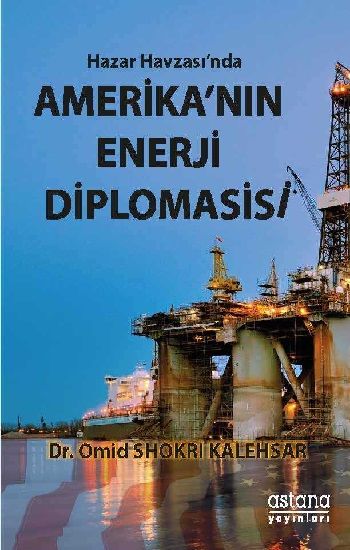 Hazar Havzası'nda Amerika'nın Enerji Diplomasisi - Astana Yayınları Kitap